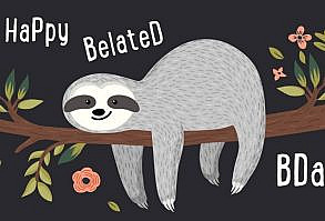 Rather than letting the burden of missing a significant person's birthday plague you, use these gracious words we have provided for just such a mishap!