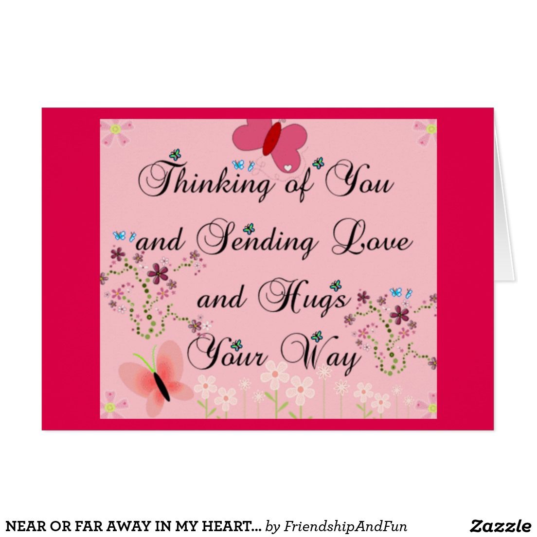 NEAR OR FAR AWAY IN MY HEART U WILL AWAYS STAY CARD
