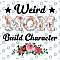 Weird Moms Build Character Png, Mother’s Day Png, Mom Png, Mama Png, Funny Mother’s Day Gift, Gift for Wife Png
