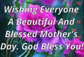 Wishing Everyone A Beautiful And Blessed Mother's Day mothers day good morning happy mothers day happy mothers day pictures mothers day quotes happy mothers day quotes mothers day quote mother's day happy mother's day quotes mothers day gifs