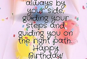 May God be always by your side, guiding your steps and guiding you on the right path. Happy Birthday!