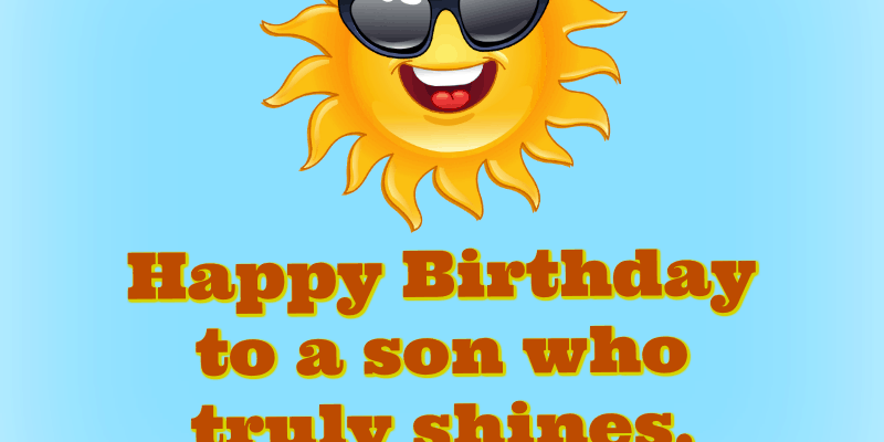 Happy Birthday to a son who truly shines.