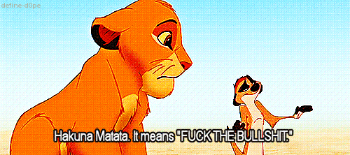 If this is actually what “hakuna matata” meant: