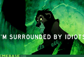And finally, when you're surrounded by idiots. | 24 Sassy Villain Comebacks Every Disney Fan Still Uses