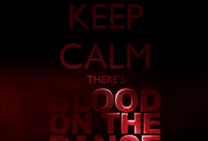 keep calm there’s blood on the dance floor