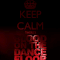 keep calm there’s blood on the dance floor