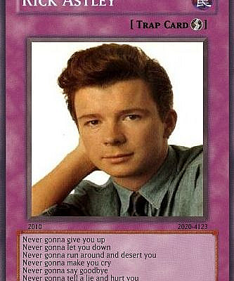 Never gonna give you up, never gonna let you down Never gonna run around and desert you Never gonna make you cry, never gonna say goodbye Never gonna tell a lie and hurt you