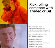 Rick Rolling Someone With a Video or Gif We're No Strangers to Love You Know the Rules and So Do I a Full Commitment's What I'm Thinking of You Wouldn't Get This