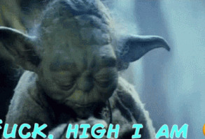 Fuck High I Am GIF - Fuck High I Am Yoda - Discover & Share GIFs