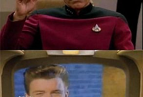 Captain Picard just got Rickrolled.