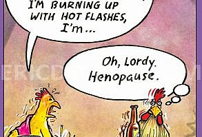Henopaus Birthday Card from Eric Decetis. Pictura USA Outside Text: ﻿My once perky chicken breasts hang like flapjacks, I don't lay eggs anymore, I'm burning up with hot flashes, I'm... Oh, Lordy. Henopause. Inside text: You may not be a spring chicken, but you’re still a tasty dish! Happy Birthday Refinements: ﻿Embossing More from Eric decetis Design: Eric Decetis 0012.30444