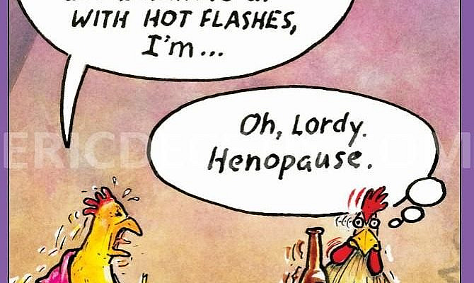 Henopaus Birthday Card from Eric Decetis. Pictura USA Outside Text: My once perky chicken breasts hang like flapjacks, I don't lay eggs anymore, I'm burning up with hot flashes, I'm... Oh, Lordy. Henopause. Inside text: You may not be a spring chicken, but you’re still a tasty dish! Happy Birthday Refinements: Embossing More from Eric decetis Design: Eric Decetis 0012.30444