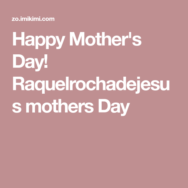 Happy Mother's Day! Raquelrochadejesus mothers Day