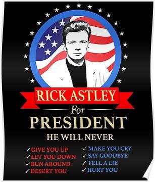 Rick Astley For President Posters