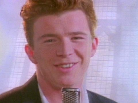 you know you love him..  Rick Astley