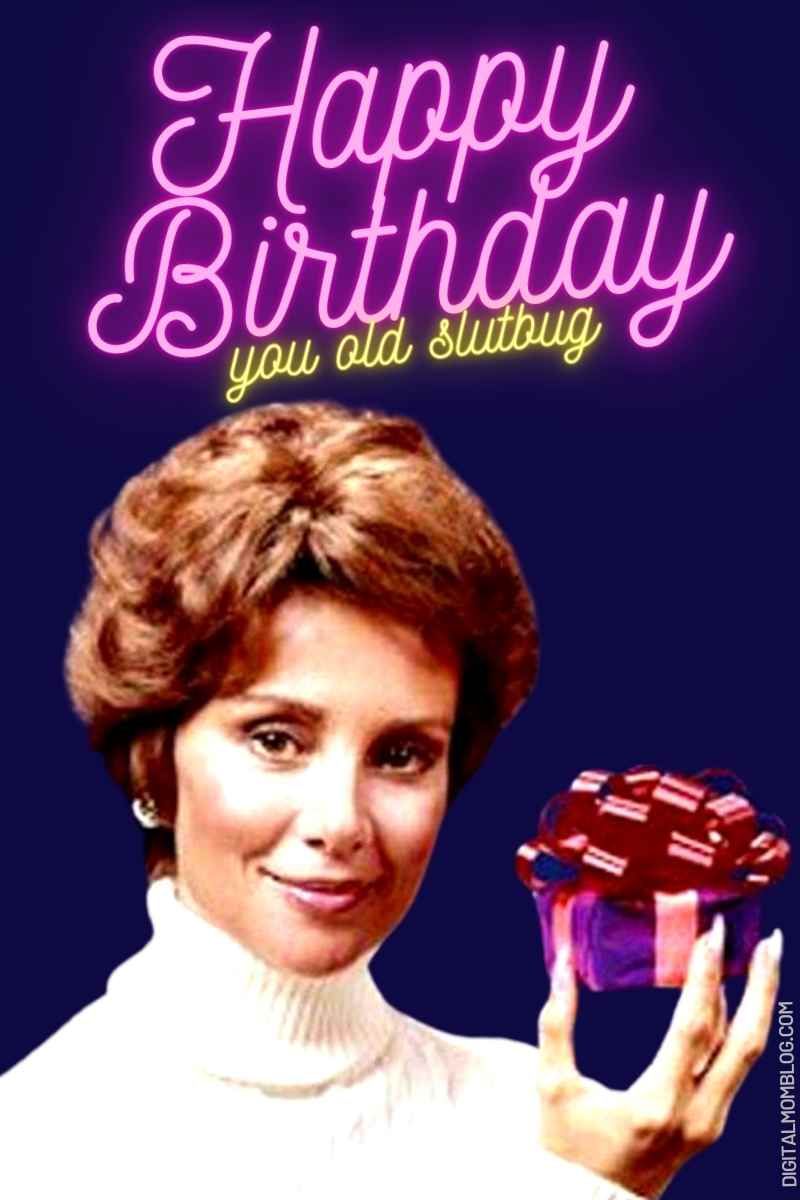 slutbag birthday meme for her